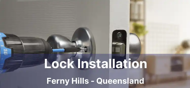 Lock Installation Ferny Hills - Queensland