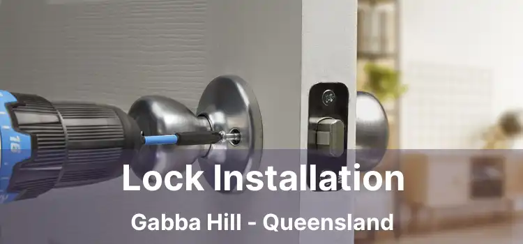 Lock Installation Gabba Hill - Queensland
