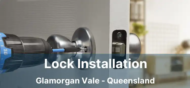 Lock Installation Glamorgan Vale - Queensland
