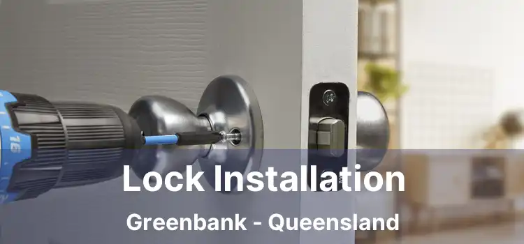 Lock Installation Greenbank - Queensland