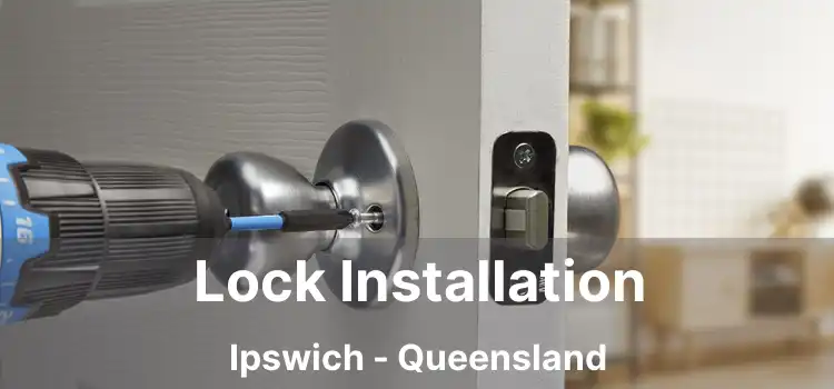 Lock Installation Ipswich - Queensland