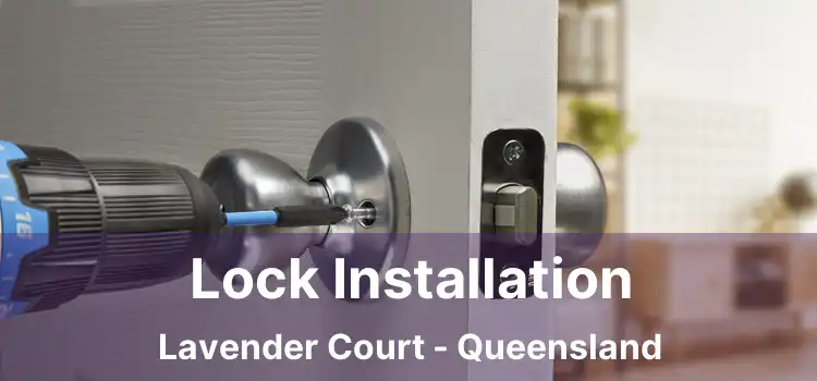 Lock Installation Lavender Court - Queensland