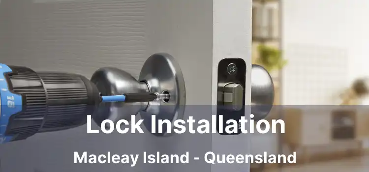 Lock Installation Macleay Island - Queensland