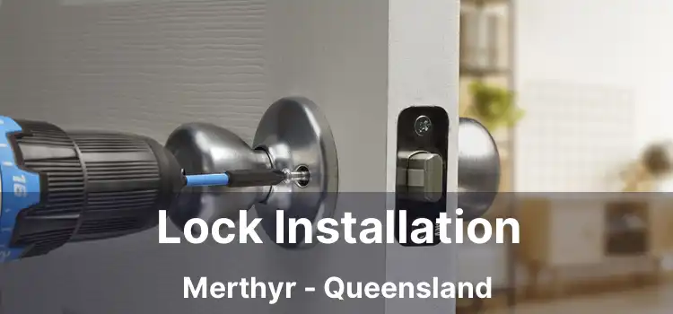 Lock Installation Merthyr - Queensland