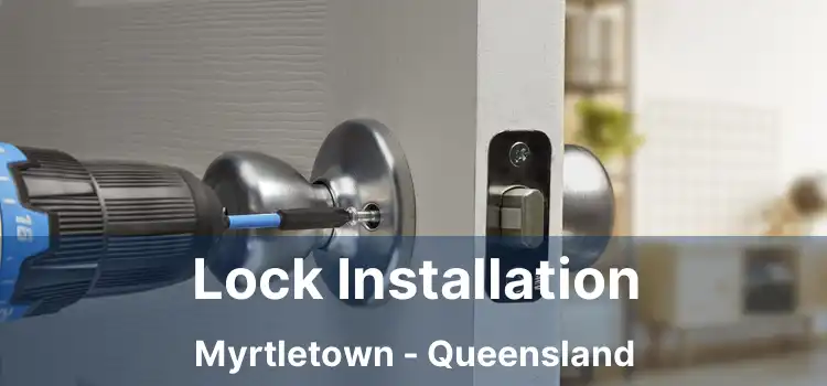 Lock Installation Myrtletown - Queensland