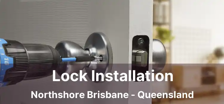 Lock Installation Northshore Brisbane - Queensland