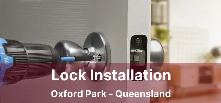 Lock Installation Oxford Park - Queensland