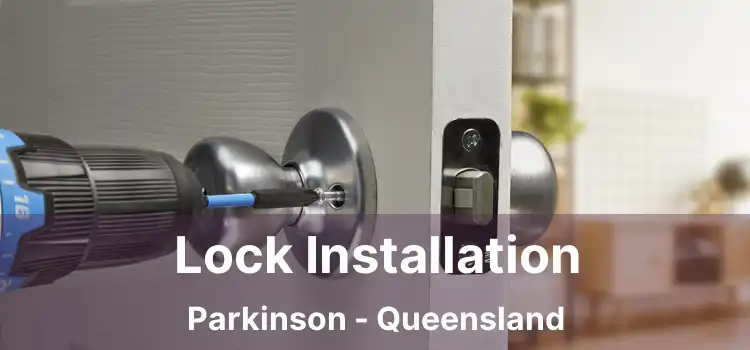 Lock Installation Parkinson - Queensland