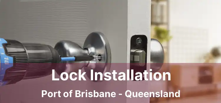 Lock Installation Port of Brisbane - Queensland