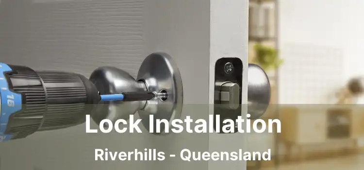 Lock Installation Riverhills - Queensland