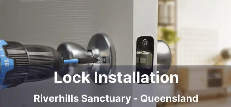 Lock Installation Riverhills Sanctuary - Queensland