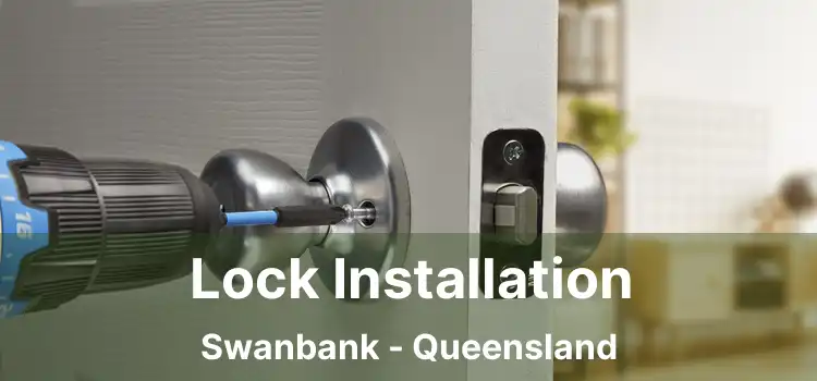 Lock Installation Swanbank - Queensland