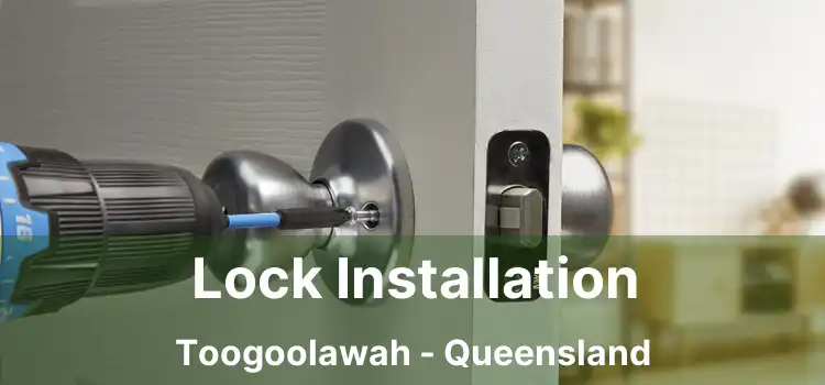 Lock Installation Toogoolawah - Queensland