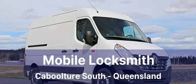 Mobile Locksmith Caboolture South - Queensland