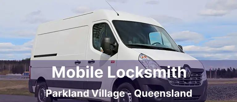 Mobile Locksmith Parkland Village - Queensland