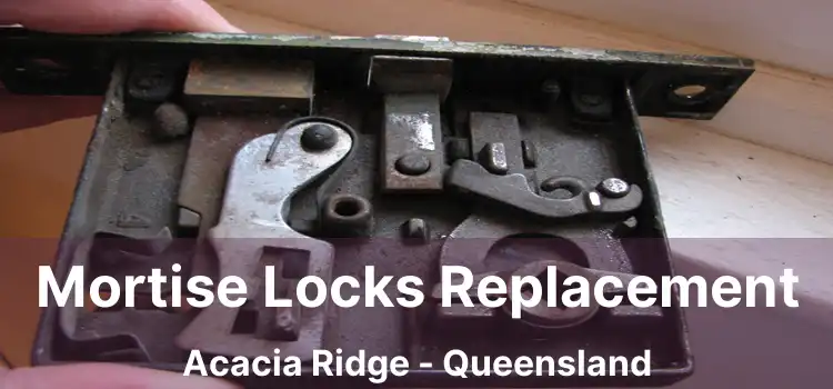 Mortise Locks Replacement Acacia Ridge - Queensland
