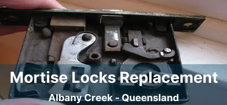 Mortise Locks Replacement Albany Creek - Queensland
