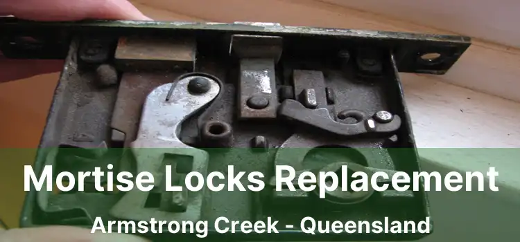 Mortise Locks Replacement Armstrong Creek - Queensland