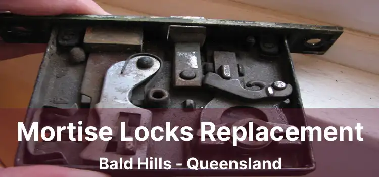 Mortise Locks Replacement Bald Hills - Queensland