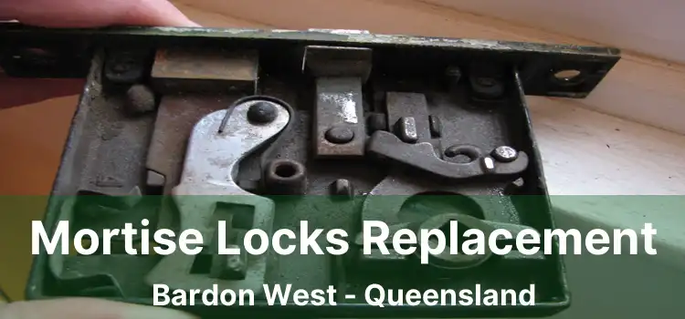 Mortise Locks Replacement Bardon West - Queensland