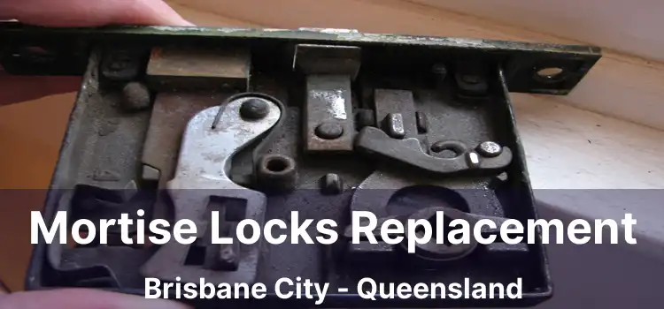Mortise Locks Replacement Brisbane City - Queensland