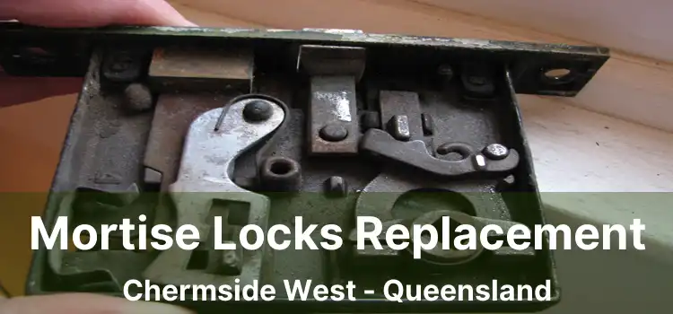 Mortise Locks Replacement Chermside West - Queensland