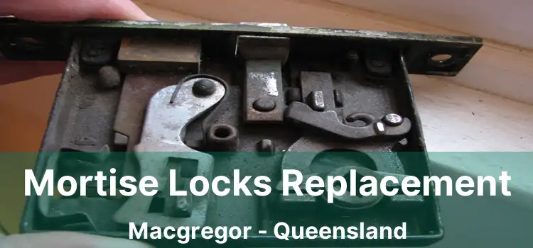 Mortise Locks Replacement Macgregor - Queensland