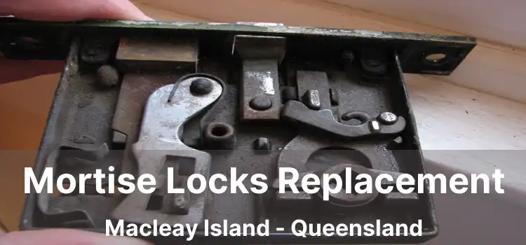 Mortise Locks Replacement Macleay Island - Queensland