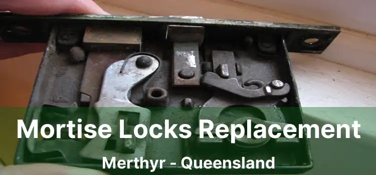 Mortise Locks Replacement Merthyr - Queensland