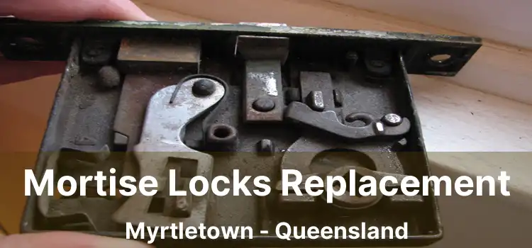 Mortise Locks Replacement Myrtletown - Queensland