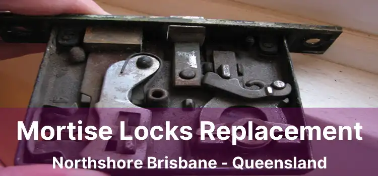 Mortise Locks Replacement Northshore Brisbane - Queensland