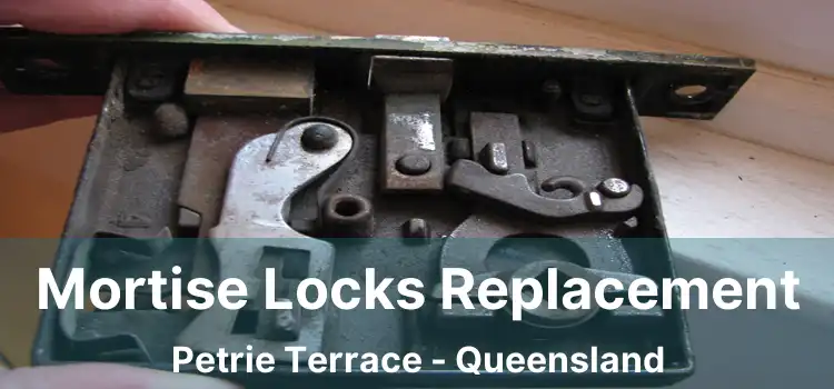 Mortise Locks Replacement Petrie Terrace - Queensland