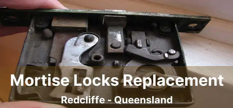 Mortise Locks Replacement Redcliffe - Queensland