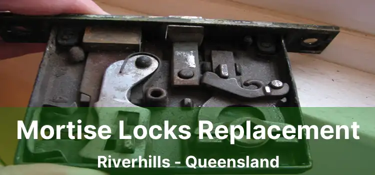 Mortise Locks Replacement Riverhills - Queensland