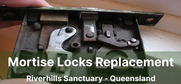 Mortise Locks Replacement Riverhills Sanctuary - Queensland
