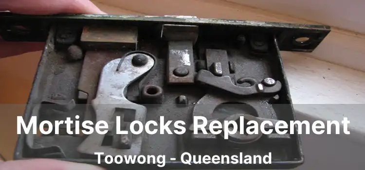 Mortise Locks Replacement Toowong - Queensland