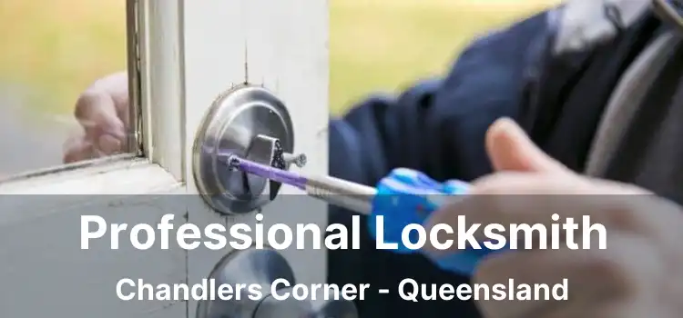 Professional Locksmith Chandlers Corner - Queensland