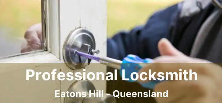 Professional Locksmith Eatons Hill - Queensland