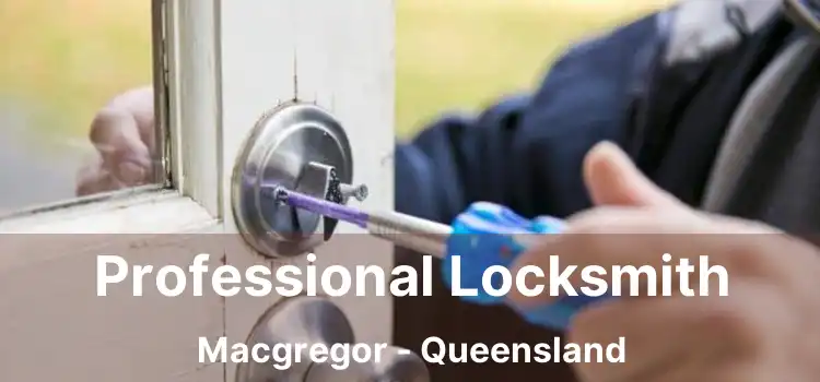 Professional Locksmith Macgregor - Queensland