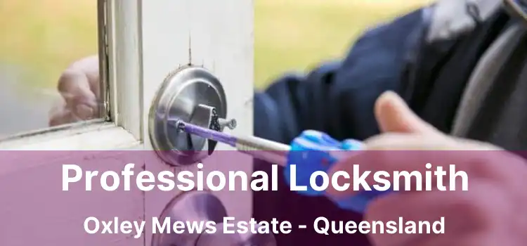 Professional Locksmith Oxley Mews Estate - Queensland