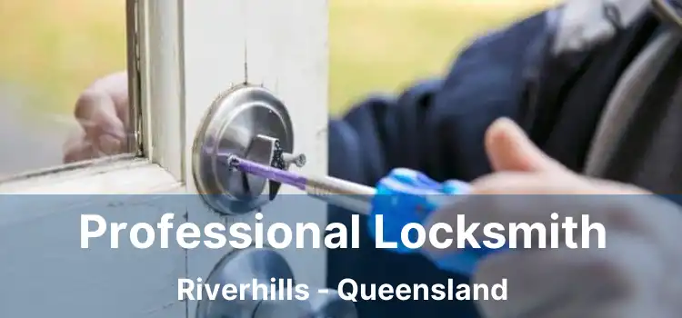 Professional Locksmith Riverhills - Queensland