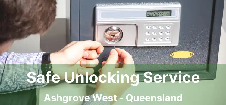 Safe Unlocking Service Ashgrove West - Queensland