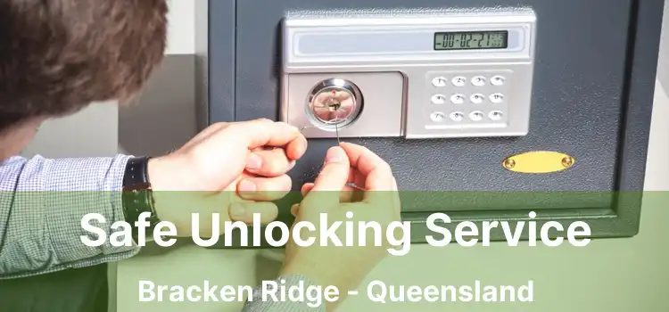 Safe Unlocking Service Bracken Ridge - Queensland