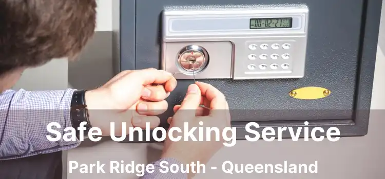 Safe Unlocking Service Park Ridge South - Queensland