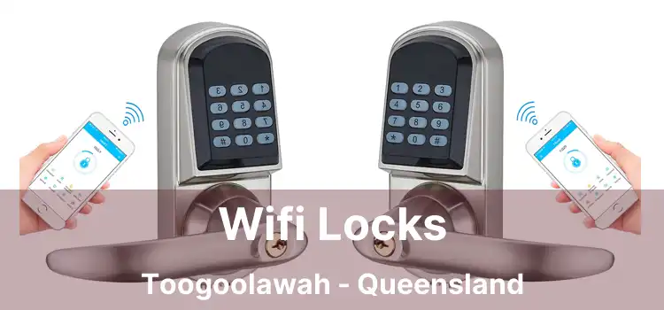 Wifi Locks Toogoolawah - Queensland